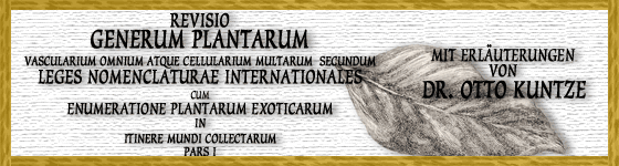  - Revisio generum plantarum vascularium omnium atque cellularium 
multarum secundum leges nomenclaturae internationales cum enumeratione plantarum exoticarum in itinere mundi collectarum ... / mit erluterungen von Dr. Otto Kuntze.