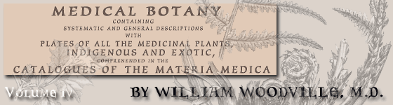 Woodville, William - A supplement to Medical botany, or, Part the second : containing plates with descriptions of most of the principal medicinal plants not included in the materia medica of the collegiate pharmacopoeias of London and Edinburgh : accompanied with a circumstantial detail of their medicinal effects, and of the diseases in which 
they have been successfully employed / by William Woodville ... .